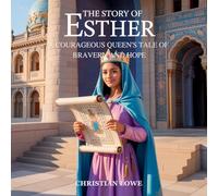 The Story of Esther: A Courageous Queen's Tale of Bravery and Hope: 4 (The Story of Important Figures in the Bible)