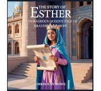 The Story of Esther: A Courageous Queen's Tale of Bravery and Hope (4) (The Story of Important Figures in the Bible)