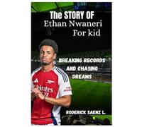 The STORY OF Ethan Nwaneri For kid: Breaking Records and Chasing Dreams