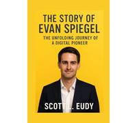 The story of Evan Spiegel: The Unfolding Journey of a Digital Pioneer