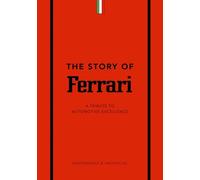 The Story of Ferrari: A Tribute to Automotive Excellence: 1 (The Story of Cars)