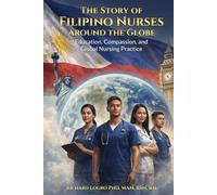 The Story of Filipino Nurses Around The Globe: Education, Compassion, and Global Nursing Practice