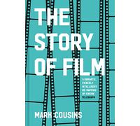 The Story of Film: The history of cinema, filmmakers and their art, for students and movie lovers