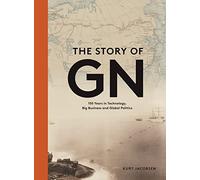 The Story of GN: 150 Years in Technology, Big Business and Global Politics