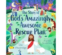 The Story of God's Amazingly Awesome Rescue Plan : The true story of why Jesus was born, died, and rose for us
