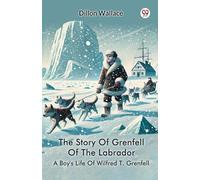 The Story Of Grenfell Of The LabradorA Boy's Life Of Wilfred T. Grenfell (Edition1)