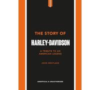 The Story of Harley-Davidson: A Tribute to an American Icon