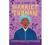 The Story of Harriet Tubman: An Inspiring Biography for Young Readers (The Story of Biographies)