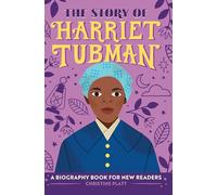 The Story of Harriet Tubman: An Inspiring Biography for Young Readers (The Story of Biographies)