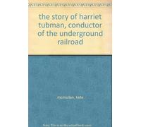 the story of harriet tubman, conductor of the unde