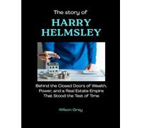 The Story of Harry Helmsley: Behind the Closed Doors of Wealth, Power, and a Real Estate Empire That Stood the Test of Time (Masters of the Market: U.S. Investing Icons)
