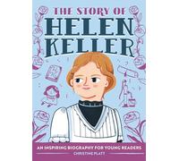 The Story of Helen Keller: An Inspiring Biography for Young Readers (The Story of Biographies)