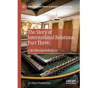 The Story of International Relations, Part Three: Cold-Blooded Idealists (Palgrave Studies in International Relations)