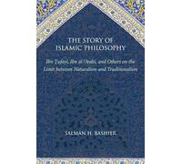 The Story of Islamic Philosophy: Ibn Tufayl, Ibn Al-'Arabi, and Others on the Limit between Naturalism and Traditionalism