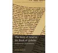The Story of Israel in the Book of Qohelet: Ecclesiastes as Cultural Memory (Oxford Theological Monographs)
