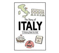 The Story of Italy - A History Book for Kids: A Fun, Educational, and Illustrated Journey Through Italian History for Children and Curious Minds (History for Kids)