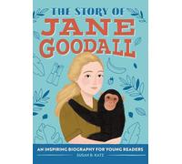 The Story of Jane Goodall: An Inspiring Biography for Young Readers (The Story of Biographies)