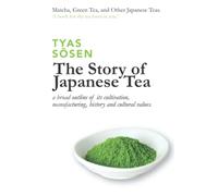 The Story of Japanese Tea: a broad outline of its cultivation, manufacturing, history and cultural values