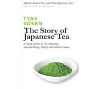 The Story of Japanese Tea: a broad outline of its cultivation, manufacturing, history and cultural values