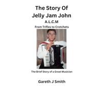The Story of Jelly Jam John. From Trifles to Crotchets