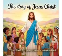 The story of Jesus Christ: From birth to ressurrection - A coloring book