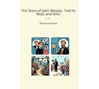 The Story of John Wesley, Told to Boys and Girls (Classic Books)