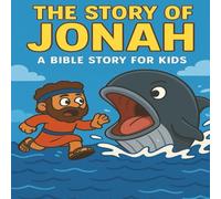 The story of Jonah and the Great Fish: A Fun and Colorful Bible Storybook Teaching Kids About Obedience, Forgiveness, and God’s Mercy