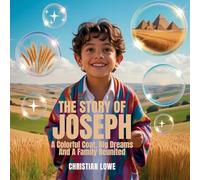 The Story of Joseph: A Colorful Coat, Big Dreams & a Family Reunited: 6 (The Story of Important Figures in the Bible)