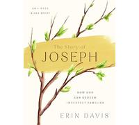 The Story of Joseph: How God Can Redeem Imperfect Families - An 8-Week Bible Study