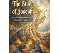 The Story of Joseph-When Forgiveness Changes Everything: A faith-centered biblical retelling that brings Joseph’s journey of perseverance, forgiveness, and trust in God to life for grades 3-7.