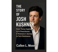 The story of Josh kushner: From Thrive Capital to AI Powerhouse: A Visionary’s Journey to Tech Dominance