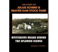 The Story of Julius Schmid & Beaver Dam Stock Farm: Mysterious Means Behind The Splendid Scenes
