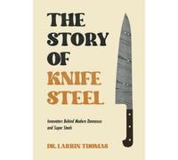 The Story of Knife Steel: Innovators Behind Modern Damascus and Super Steels