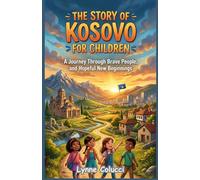 The Story of Kosovo for Children: A Journey Through Brave People, and Hopeful New Beginnings