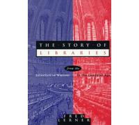 The Story of Libraries: From the Invention of Writing to the Computer Age