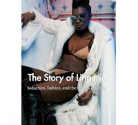 The Story of Lingerie: Seduction, fashion, and the secrets of fabric