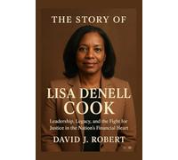 The story of Lisa DeNell Cook: Leadership, Legacy, and the Fight for Justice in the Nation’s Financial Heart