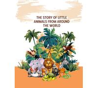 The Story of little Animals from around the World | 100 Pages| Perfect Gift: The Story of little Animals from around the World coloring book, 100 ... and loved ones!: Animals Coloring Book