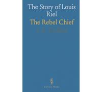 The Story of Louis Riel: The Rebel Chief