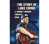 THE STORY OF LUKE COMBS: A JOURNEY THROUGH COUNTRY MUSIC