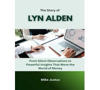 The Story of Lyn Alden: From Silent Observations to Powerful Insights That Move the World of Money (Blueprints of Wealth: Lessons from America’s Greatest Investors)