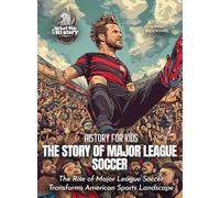 The Story of Major League Soccer: The Rise of Major League Soccer Transforms American Sports Landscape (History for Kids)