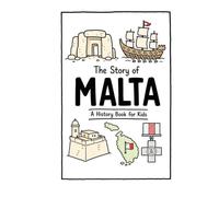 The Story of Malta - A History Book for Kids: A Fun, Educational, and Illustrated Journey Through Maltese History for Children and Curious Minds (History for Kids)