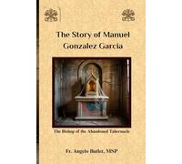 The Story of Manuel Gonzalez Garcia: The Bishop of the Abandoned Tabernacle (Everyday Life Spirituality Series)