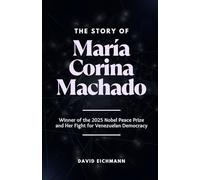 The Story of María Corina Machado: Winner of the 2025 Nobel Peace Prize and Her Fight for Venezuelan Democracy