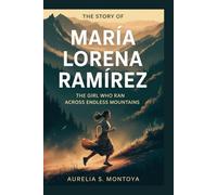 THE STORY OF MARÍA LORENA RAMÍREZ: The Girl Who Ran Across Endless Mountains