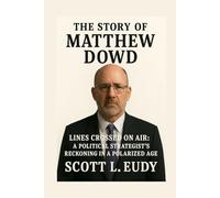 The story of Matthew Dowd: Lines Crossed on Air: A Political Strategist's Reckoning in a Polarized Age (The Political Frontline: Stories of U.S. Leadership)