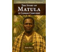 The Story of Matula-A Congo Convert: A Miracle of Modern Missions