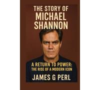 The Story of Michael Shannon: A Return to Power: The Rise of a Modern Icon