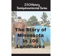 The Story of Minnesota In 100 Buildings (250history Semiquincentennial)
